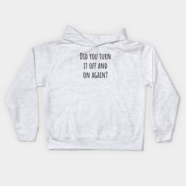 Did You Turn It Off and On Again? Kids Hoodie by quoteee